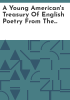 A_young_American_s_treasury_of_English_poetry_from_the_early_Middle_Ages_to_the_twentieth_century