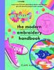 The_Modern_Embroidery_Handbook__Step-By-Steps_to_Learn_Over_70_Hand_Embroidery_Stitches_Plus_20_Colourful_Projects_and_a_Sampler