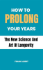 How_to_Prolong_Your_Years__The_New_Science_and_Art_of_Longevity