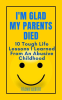 I_m_Glad_My_Parents_Died__10_Tough_Life_Lessons_I_Learned_From_an_Abusive_Childhood