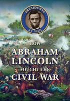 How_Abraham_Lincoln_fought_the_Civil_War